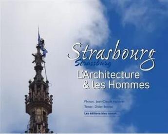 Couverture du livre « Strasbourg, l'architecture & les hommes » de Didier Bonnet et Jean-Claude Hatterer aux éditions Bleu Comm...