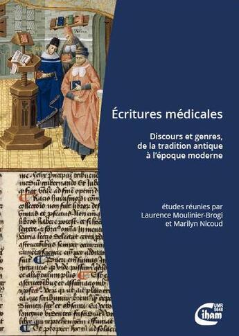 Couverture du livre « Écritures médicales : discours et genres, de la tradition antique à l'époque moderne » de Laurence Moulinier-Brogi et Marilyn Nicoud aux éditions Ciham