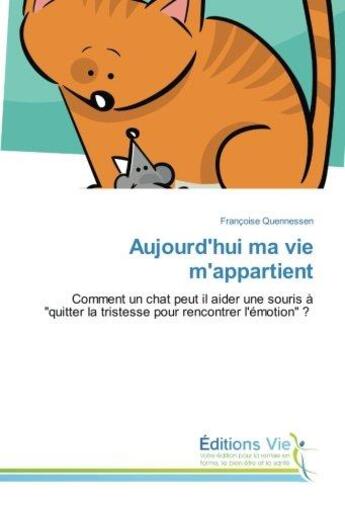 Couverture du livre « Aujourd'hui ma vie m'appartient : comment un chat peut il aider une souris à 