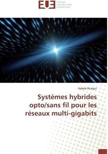 Couverture du livre « Systèmes hybrides opto/sans fil pour les réseaux multi-gigabits » de Habeb Rzaigui aux éditions Editions Universitaires Europeennes