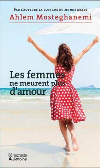 Couverture du livre « Les femmes ne meurent plus d'amour » de Ahlam Mosteghanemi aux éditions Hachette-antoine