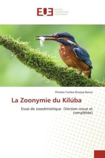 Couverture du livre « La Zoonymie du Kilúba : Essai de zoosémiotique (Version revue et complétée) » de Phinées Yumba Musoya Banza aux éditions Editions Universitaires Europeennes