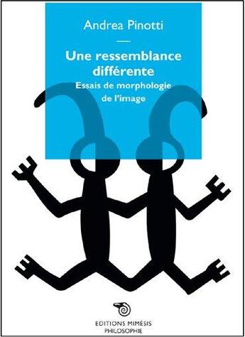 Couverture du livre « Une ressemblance différente ; essais de morphologie de l'image » de Andrea Pinotti aux éditions Mimesis