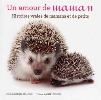 Couverture du livre « Un amour de maman ; histoires vraies de mamans et de petits » de Melina Gerosa Bellows aux éditions White Star