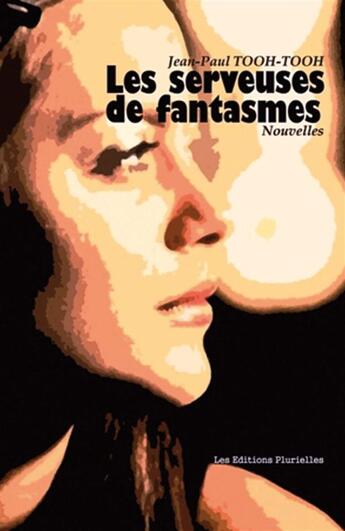 Couverture du livre « Les serveuses de fantasmes » de Jean-Paul Tooh-Tooh aux éditions Editions Plurielles