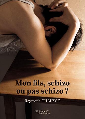 Couverture du livre « Mon fils, schizo ou pas schizo ? » de Raymond Chausse aux éditions Baudelaire