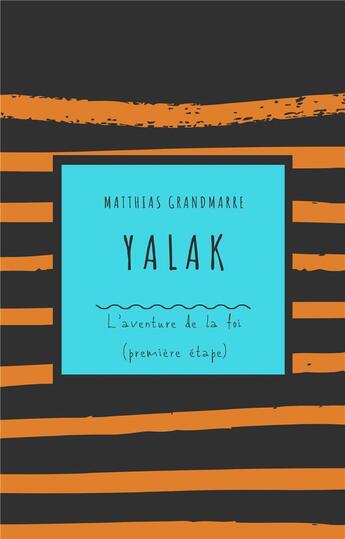 Couverture du livre « Yalak - l'aventure de la foi (premiere etape) » de Grandmarre Matthias aux éditions Librinova