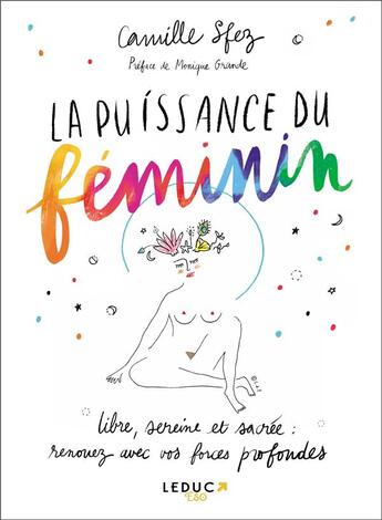 Couverture du livre « La puissance du féminin ; libre, sereine et sacrée : renouez avec vos forces profondes » de Camille Sfez aux éditions Leduc