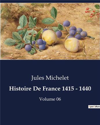 Couverture du livre « Histoire De France 1415 - 1440 : Volume 06 » de Jules Michelet aux éditions Culturea