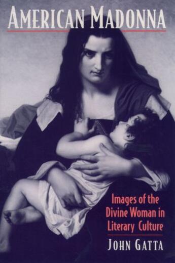 Couverture du livre « American Madonna: Images of the Divine Woman in Literary Culture » de Gatta John aux éditions Oxford University Press Usa