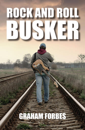 Couverture du livre « Rock and Roll Busker » de Forbes Graham aux éditions Mcnidder And Grace Limited Digital