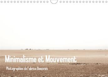 Couverture du livre « Minimalisme et mouvement calendrier mural 2020 din a4 horizontal - douze photographies realisees » de Beauvois Stud aux éditions Calvendo