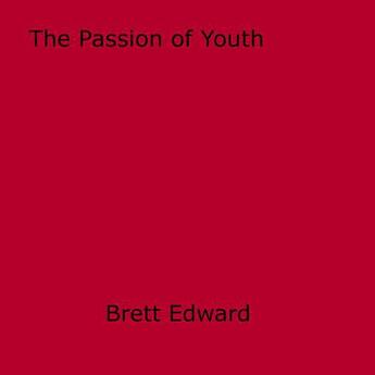 Couverture du livre « The Passion of Youth » de Brett Edward aux éditions Epagine