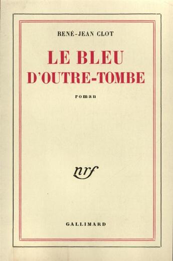 Couverture du livre « Le bleu d'outre-tombe » de Rene-Jean Clot aux éditions Gallimard