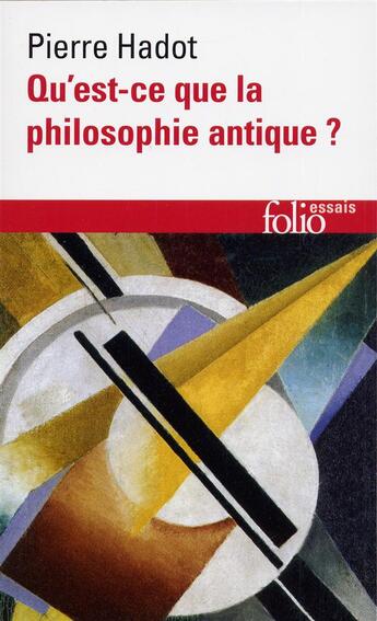 Couverture du livre « Qu'est-ce que la philosophie antique ? » de Pierre Hadot aux éditions Folio