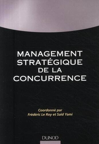 Couverture du livre « Management stratégique de la concurrence » de Frédéric Leroy et Said Yami aux éditions Dunod