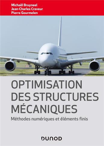 Couverture du livre « Optimisation des structures mécaniques : méthodes numériques et éléments finis » de Jean-Charles Craveur et Michael Bruyneel et Pierre Gourmelen aux éditions Dunod