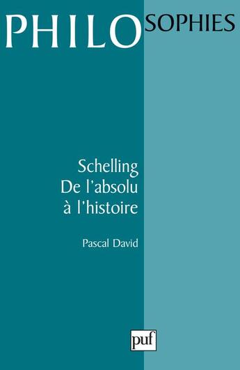 Couverture du livre « Schelling. de l'absolu a l'histoire » de Pascal David aux éditions Puf