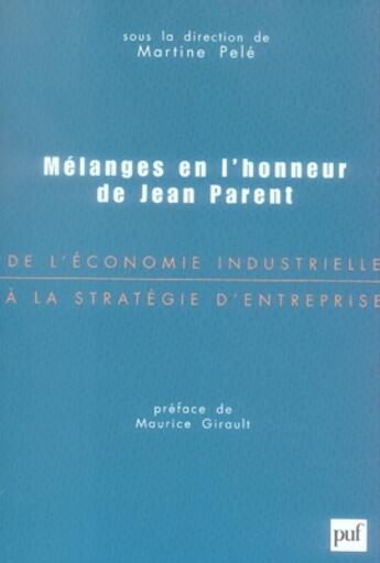 Couverture du livre « De l'économie industrielle à la stratégie d'entreprise ; mélanges en l'honneur de jean parent » de Martine Pele aux éditions Puf