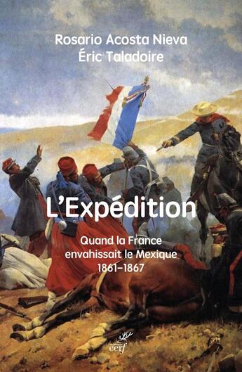 Couverture du livre « L'expédition : Quand la France envahissait le Mexique, 1861-1867 » de Eric Taladoire et Rosario Acosta Nieva aux éditions Cerf