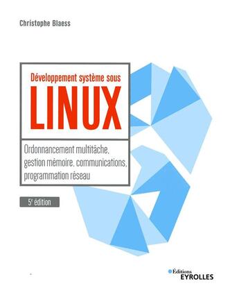 Couverture du livre « Développement système sous Linux (5e édition) » de Christophe Blaess aux éditions Eyrolles