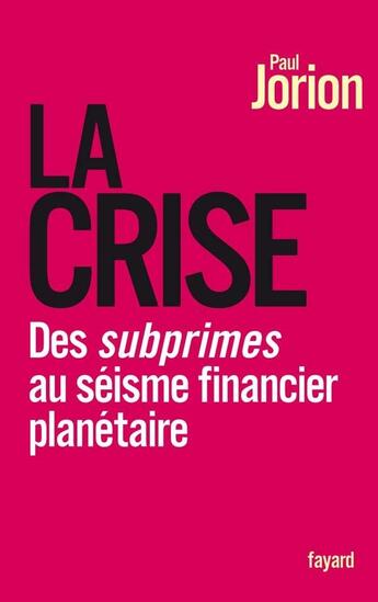 Couverture du livre « La crise ; des subprimes au séisme financier planétaire » de Paul Jorion aux éditions Fayard