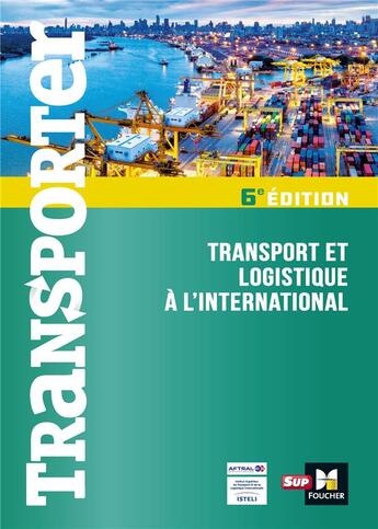 Couverture du livre « Transporter ; transport et logistique à l'international (6e édition) » de Dominique Duhautbout et Jacques Collot et Jean-Michel Dubois et Philippe Grincourt et Collectif aux éditions Foucher