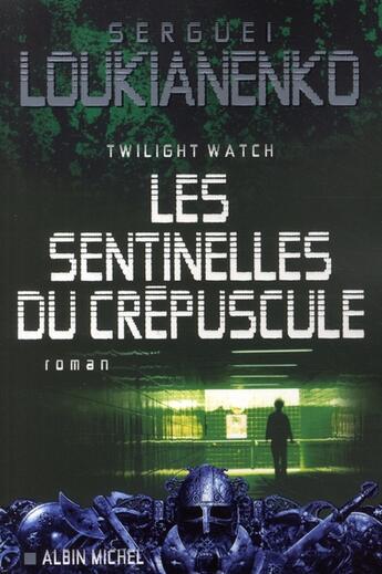 Couverture du livre « Twilight watch Tome 3 ; les sentinelles du crépuscule » de Loukianenko-S aux éditions Albin Michel