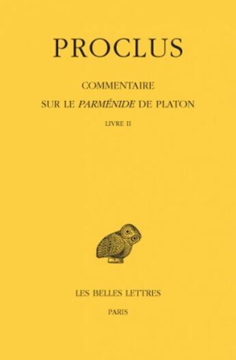 Couverture du livre « Commentaire sur le Parménide de Platon Tome 2 » de Proclus aux éditions Belles Lettres