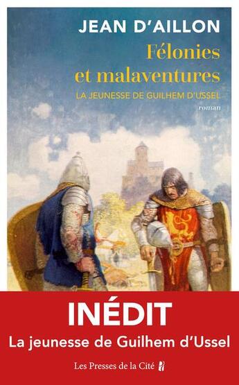 Couverture du livre « Félonies et malaventures : la jeunesse de Guilhem d'Ussel » de Jean D' Aillon aux éditions Presses De La Cite