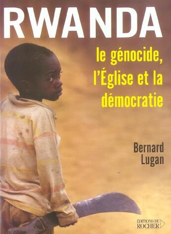 Couverture du livre « Rwanda : le genocide, l'eglise et la democratie » de Bernard Lugan aux éditions Rocher