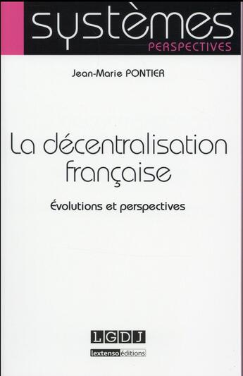 Couverture du livre « La décentralisation française ; évolutions et perspectives » de Jean-Marie Pontier aux éditions Lgdj