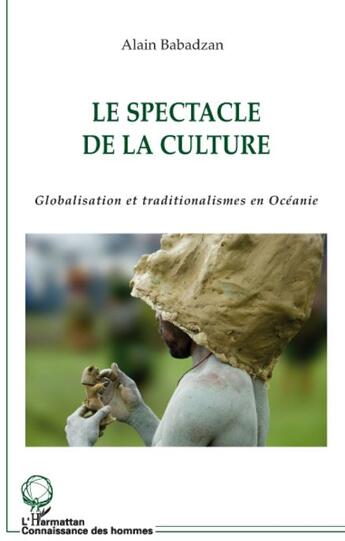 Couverture du livre « Le spectacle de la culture ; globalisation et traditionnalismes en Océanie » de Babadzan Alain aux éditions L'harmattan