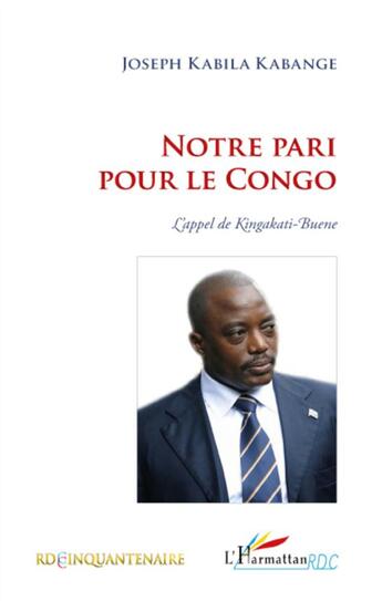 Couverture du livre « Notre pari pour le Congo ; l'appel de Kingakati Buene » de Joseph Kabila Kabange aux éditions L'harmattan