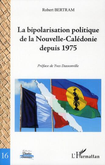 Couverture du livre « Bipolarisation politique de la Nouvelle-Calédonie depuis 1975 » de Robert Bertram aux éditions L'harmattan