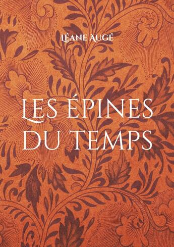 Couverture du livre « Les épines du temps » de Léane Augé aux éditions Books On Demand