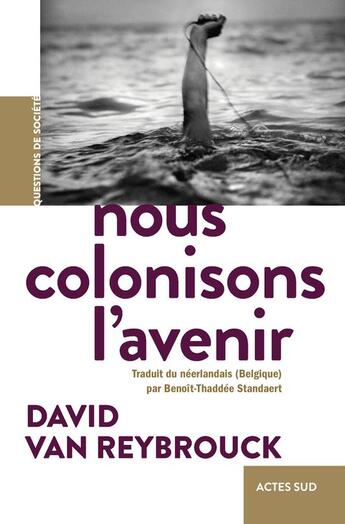 Couverture du livre « Nous colonisons l'avenir » de David Van Reybrouck aux éditions Actes Sud