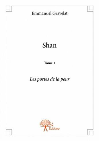 Couverture du livre « Shan t.1 ; les portes de la peur » de Emmanuel Gravelat aux éditions Edilivre