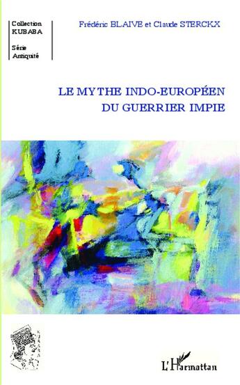 Couverture du livre « Le mythe indo-europeéen du guerrier impie » de Claude Sterckx et Frederic Blaive aux éditions L'harmattan