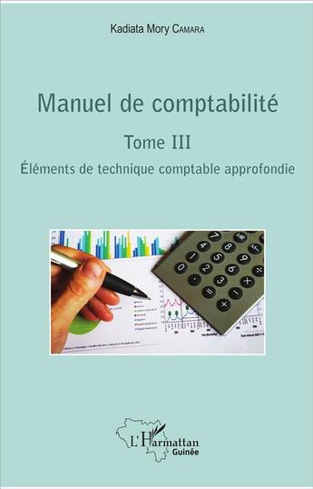 Couverture du livre « Manuel de comptabilité Tome 3 ; éléments de technique comptable approfondie » de Kadiata Mory Camara aux éditions L'harmattan