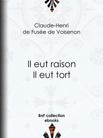 Couverture du livre « Il eut raison, Il eut tort » de Claude-Henri De Fusee De Voisenon aux éditions Bnf Collection Ebooks