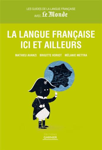Couverture du livre « La langue française ici et ailleurs » de Melanie Mettra et Mathieu Avanzi et Brigitte Horiot aux éditions Garnier