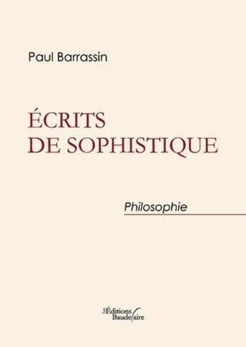 Couverture du livre « Écrits de sophistique » de Paul Barrassin aux éditions Baudelaire