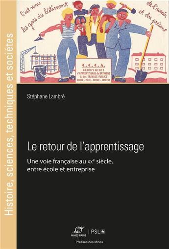 Couverture du livre « Le retour de l'apprentissage : une voie française au XXe siècle, entre école et entreprise » de Stephane Lembre aux éditions Presses De L'ecole Des Mines