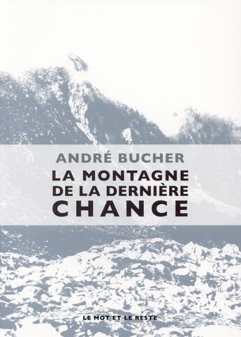 Couverture du livre « La montagne de la dernière chance » de Andre Bucher aux éditions Le Mot Et Le Reste