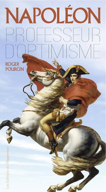 Couverture du livre « Napoléon professeur d'optimisme » de Roger Pourcin aux éditions L'opportun