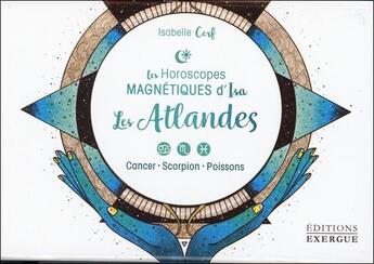 Couverture du livre « Les horoscopes magnétiques d'Isa ; les atlandes » de Isabelle Cerf aux éditions Exergue
