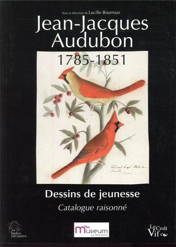 Couverture du livre « Jean-Jacques Audubon 1785-1851 ; dessins de jeunesse ; catalogue raisonné » de Lucile Bourroux aux éditions Croit Vif