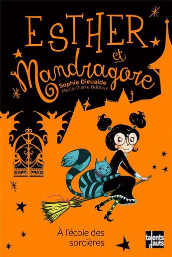 Couverture du livre « Esther et Mandragore à l'école des sorcieres » de Sophie Dieuaide et Marie-Pierre Oddoux aux éditions Talents Hauts