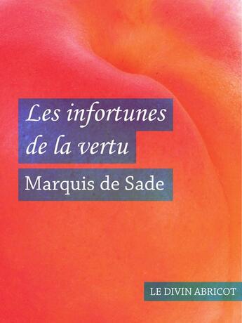 Couverture du livre « Les infortunes de la vertu (érotique) » de Marquis De Sade aux éditions Le Divin Abricot